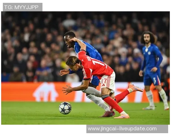 西甲精彩对决本菲卡逆转切尔西神扑时刻震撼全场战术解析